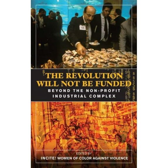 Pre-Owned The Revolution Will Not Be Funded: Beyond the Non-Profit Industrial Complex