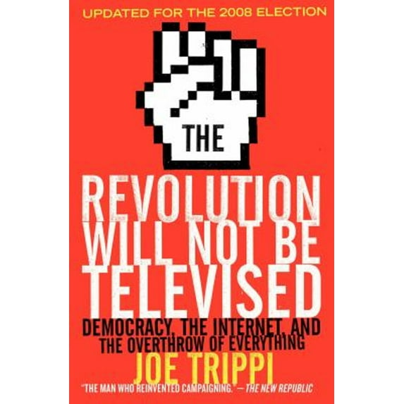 Pre-Owned The Revolution Will Not Be Televised: Democracy, the Internet, and the Overthrow of Everything (Paperback) 006156107X 9780061561078