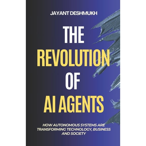 The Revolution of AI Agents: How Autonomous Systems are Transforming Technology, Business, and Society: Workflow automat, (Paperback)