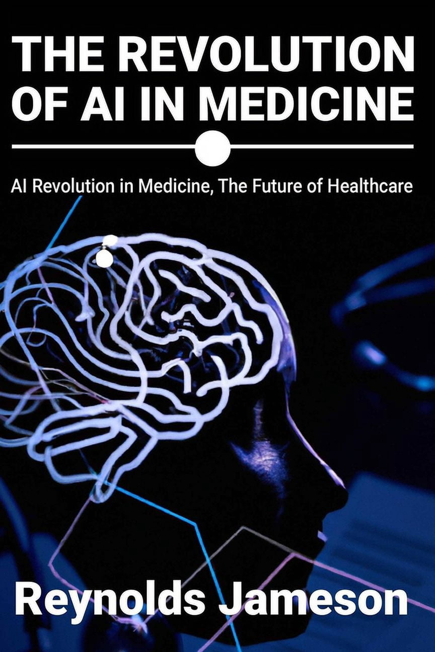 The Revolution of AI in Medicine: AI Revolution in Medicine, The Future ...