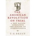 thumbnail image 1 of The Revolutionary Age The American Revolution on Trial: A New Nation Confronts the Burden of Independence, (Hardcover), 1 of 1