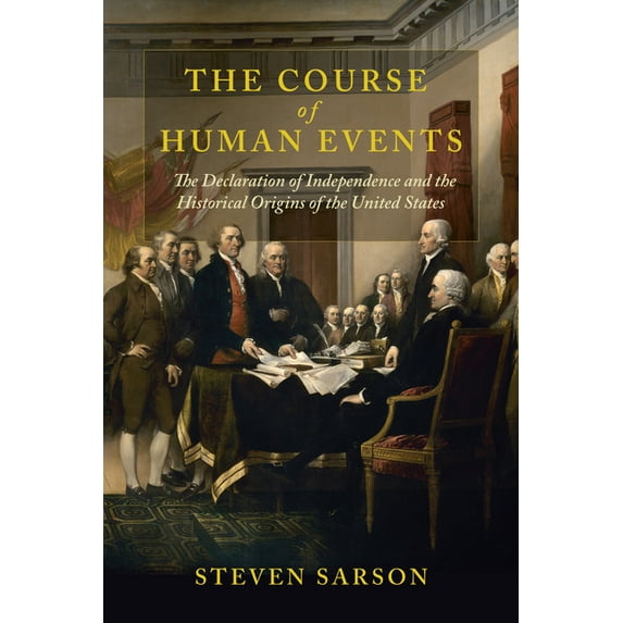 The Revolutionary Age The Course of Human Events: The Declaration of Independence and the Historical Origins of the United States, (Paperback)