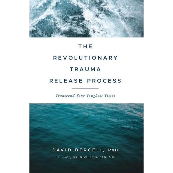 The Revolutionary Trauma Release Process: Transcend Your Toughest Times, (Paperback)