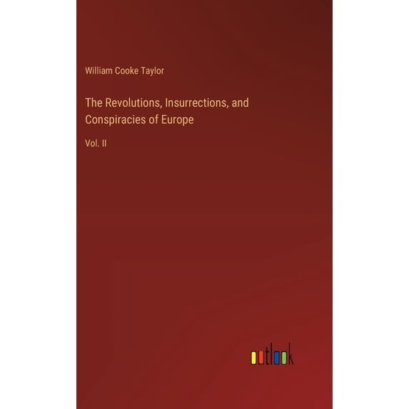 The Revolutions, Insurrections, and Conspiracies of Europe: Vol. II, (Hardcover)