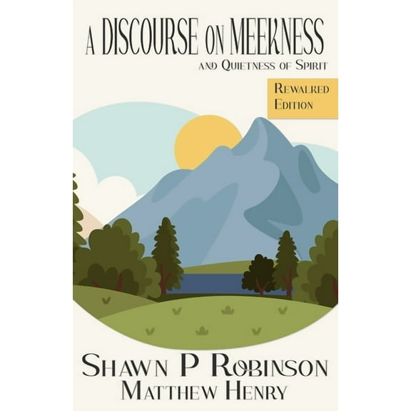The Rewalked A Discourse on Meekness and Quietness of Spirit: Rewalked Edition, (Paperback)