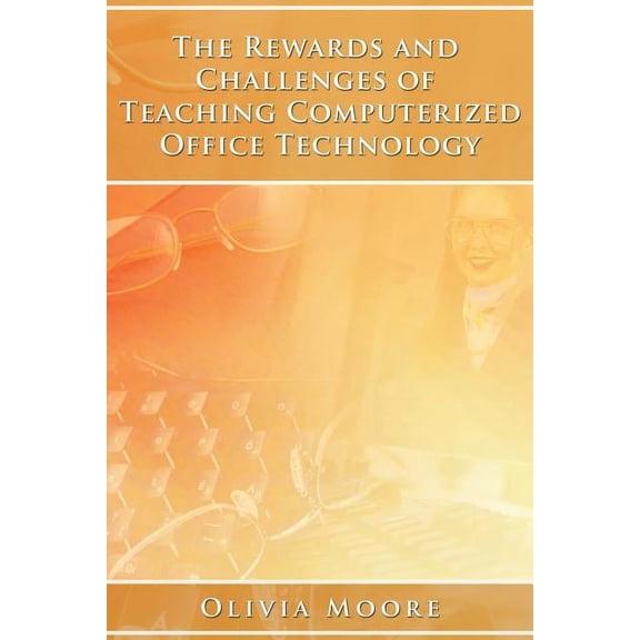 The Rewards and Challenges of Teaching Computerized Office Technology, (Paperback)