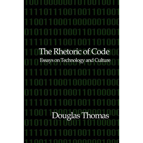 The Rhetoric of Code: Essays on Technology and Culture Paperback 1466246383 9781466246386 Douglas Thomas