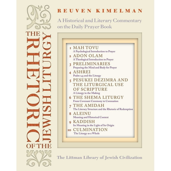 Littman Library of Jewish Civilization The Rhetoric of the Jewish Liturgy: A Historical and Literary Commentary on the Daily Prayer Book, (Hardcover)