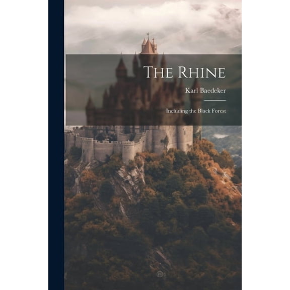 The Rhine: Including the Black Forest