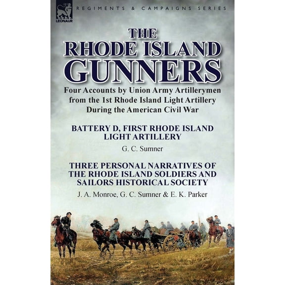 The Rhode Island Gunners: Four Accounts by Union Army Artillerymen from the 1st Rhode Island Light Artillery During the , (Paperback)