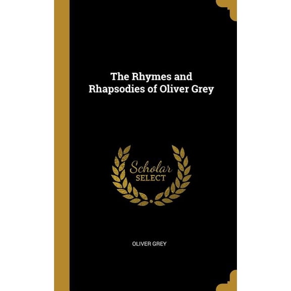 The Rhymes and Rhapsodies of Oliver Grey (Hardcover)