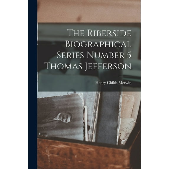 The Riberside Biographical Series Number 5 Thomas Jefferson (Paperback)
