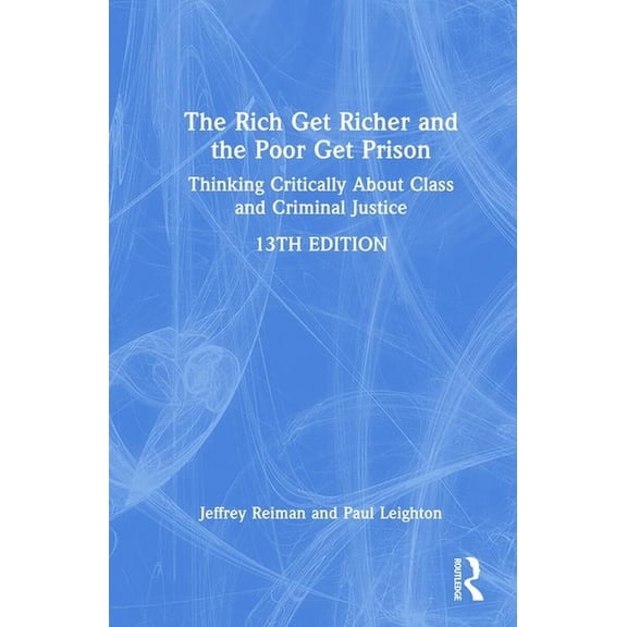 The Rich Get Richer and the Poor Get Prison: Thinking Critically about Class and Criminal Justice, (Hardcover)