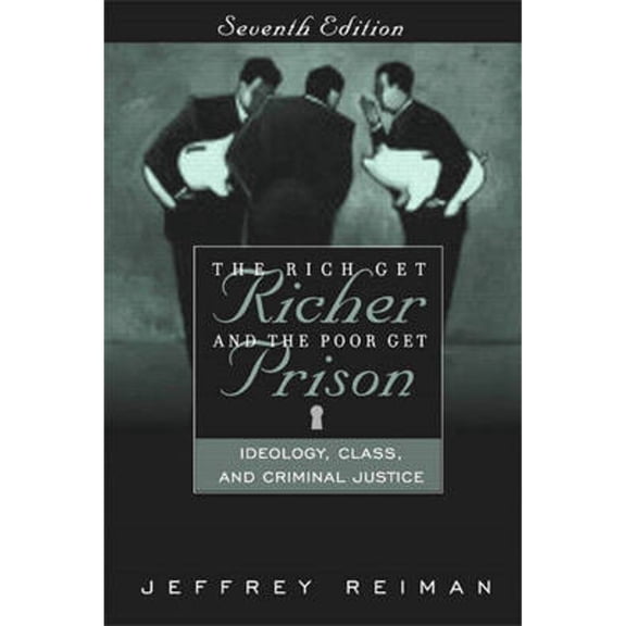 Pre-Owned The Rich Get Richer and the Poor Get Prison: Ideology, Class, and Criminal Justice (Paperback) by Professor Jeffrey Reiman