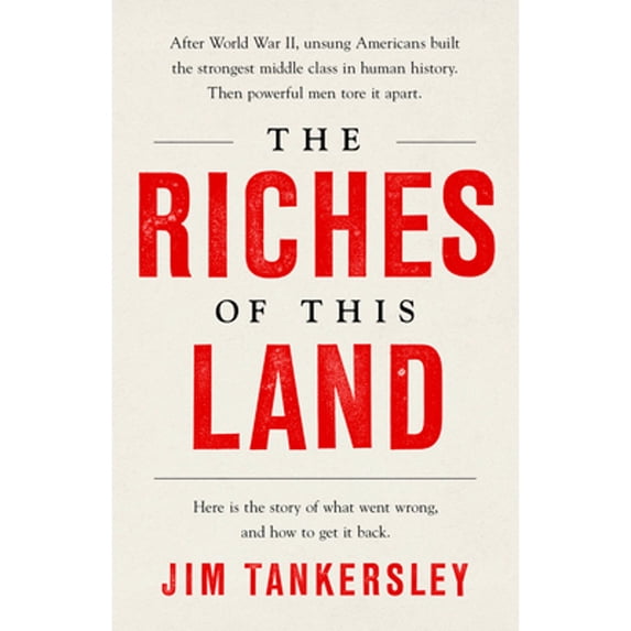 Pre-Owned The Riches of This Land: The Untold, True Story of America's Middle Class (Paperback) 1541767853 9781541767850