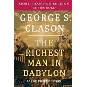 The Richest Man in Babylon: Large Print Edition -- George S. Clason