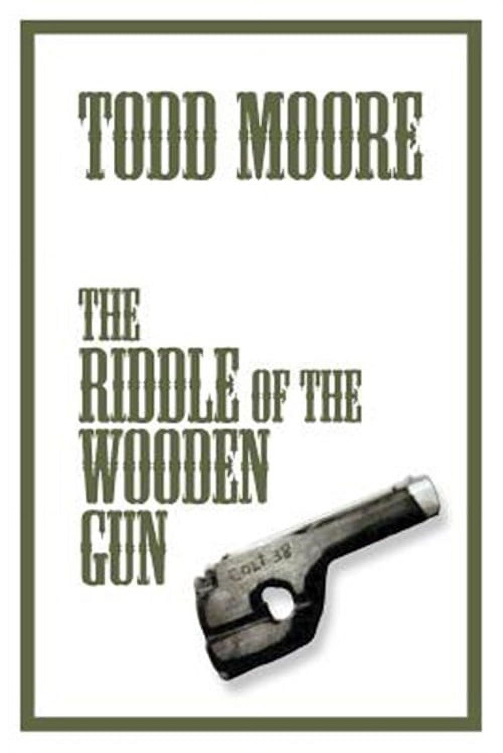 The Riddle Of The Wooden Gun (Paperback) by Todd Moore - Walmart ...