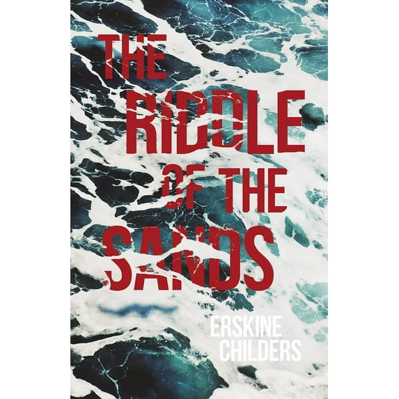 The Riddle of the Sands: A Record of Secret Service Recently Achieved - With an Excerpt From Remembering Sion By Ryan De, (Paperback)