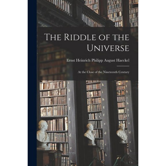 The Riddle of the Universe: At the Close of the Nineteenth Century