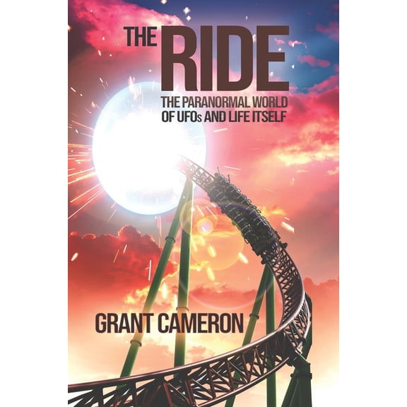 The Ride: The Paranormal World of UFOs and Life Itself, (Paperback)
