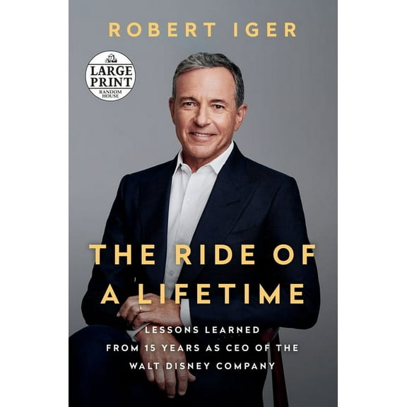The Ride of a Lifetime: Lessons Learned from 15 Years as CEO of the Walt Disney Company, (Paperback)