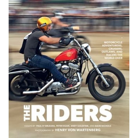 Pre-Owned The Riders: Motorcycle Adventurers, Cruisers, Outlaws, and Racers the World Over (Hardcover) 0760369755 9780760369753