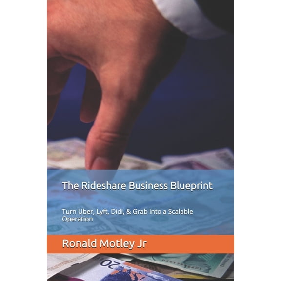 The Rideshare Business Blueprint: Turn Uber, Lyft, Didi, & Grab into a Scalable Operation, (Paperback)