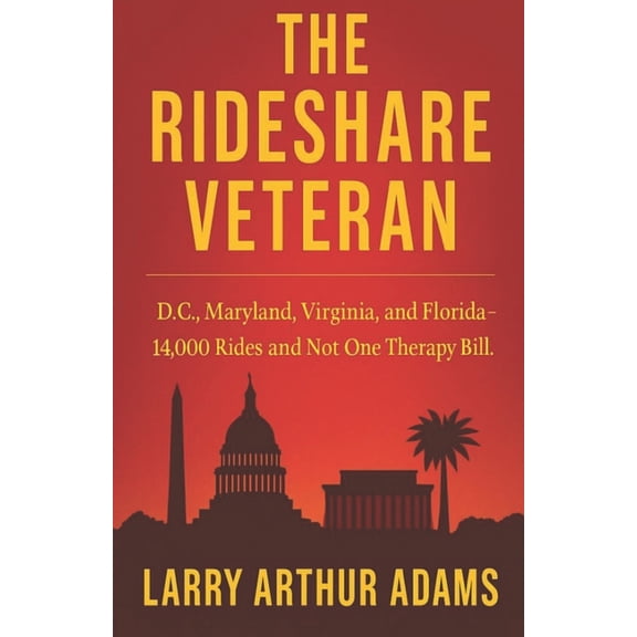 The Rideshare Veteran: 14,000 Rides Through Washington D.C., Maryland, Virginia & Florida... Not One Therapy Bill, (Paperback)