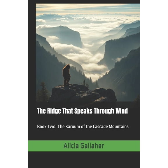 The Karuum Chronicles The Ridge That Speaks Through Wind: Book Two: The Karuum of the Cascade Mountains, Book 2, (Paperback)