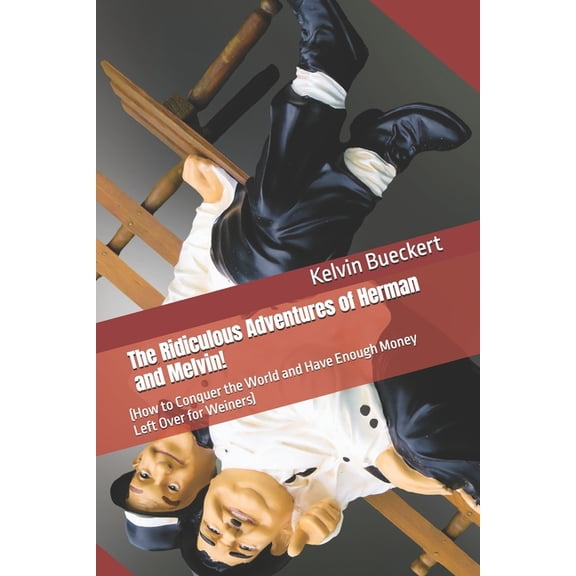 The Ridiculous Adventures of Herman and Melvin!: (How to Conquer the World and Have Enough Money Left Over for Weiners), (Paperback)