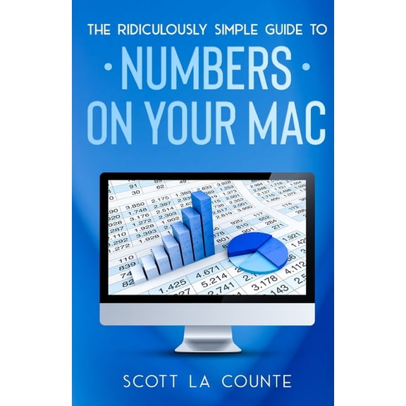 The Ridiculously Simple Guide To Numbers For Mac, (Paperback)