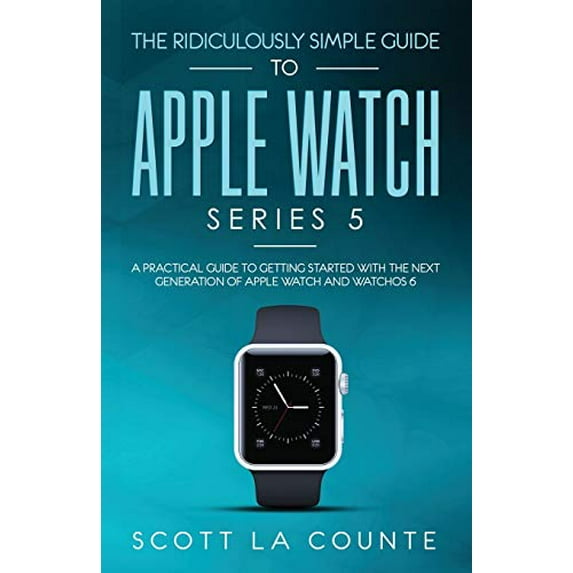 Pre-Owned The Ridiculously Simple Guide to Apple Watch Series 5: A Practical Guide To Getting Started With the Next Generation of Apple Watch and WatchOS 6 Paperback