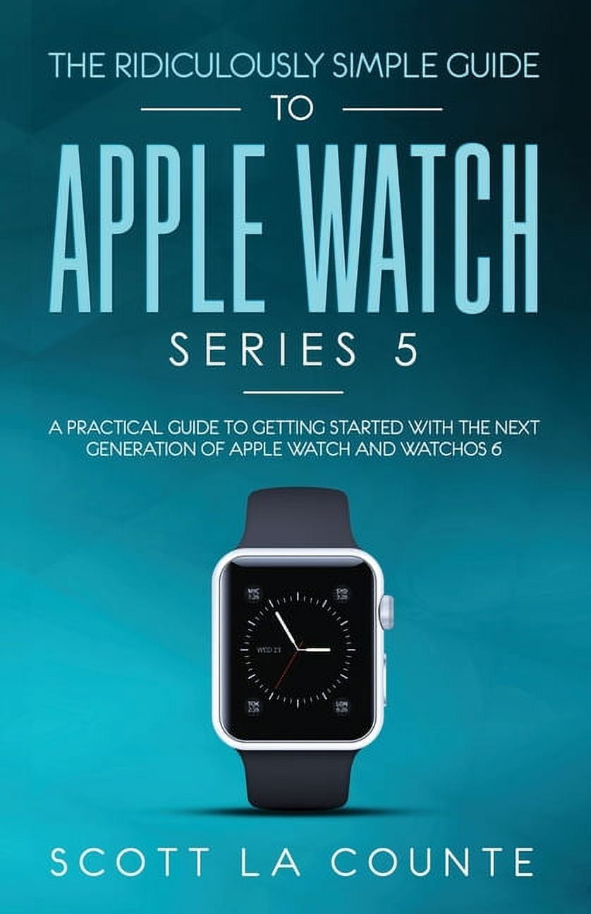 The Ridiculously Simple Guide to Apple Watch Series 5 Paperback Walmart