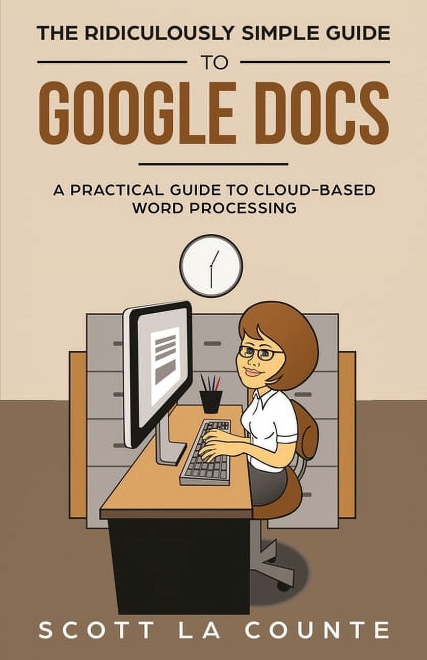 SCOTT LA COUNTE The Ridiculously Simple Guide to Google Docs (Paperback)