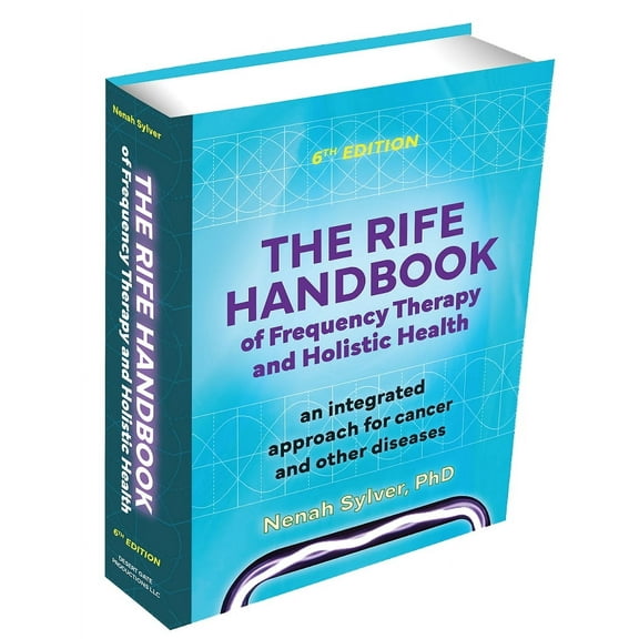 The Rife Handbook of Frequency Therapy and Holistic Health 6th Edition Hardcover (2025 Printing)