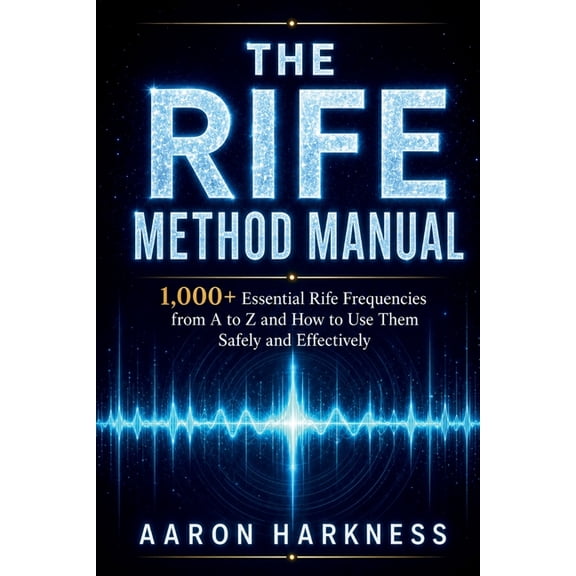 The Rife Method Manual: 1,000+ Essential Rife Frequencies from A to Z and How to Use Them Safely and Effectively, (Paperback)