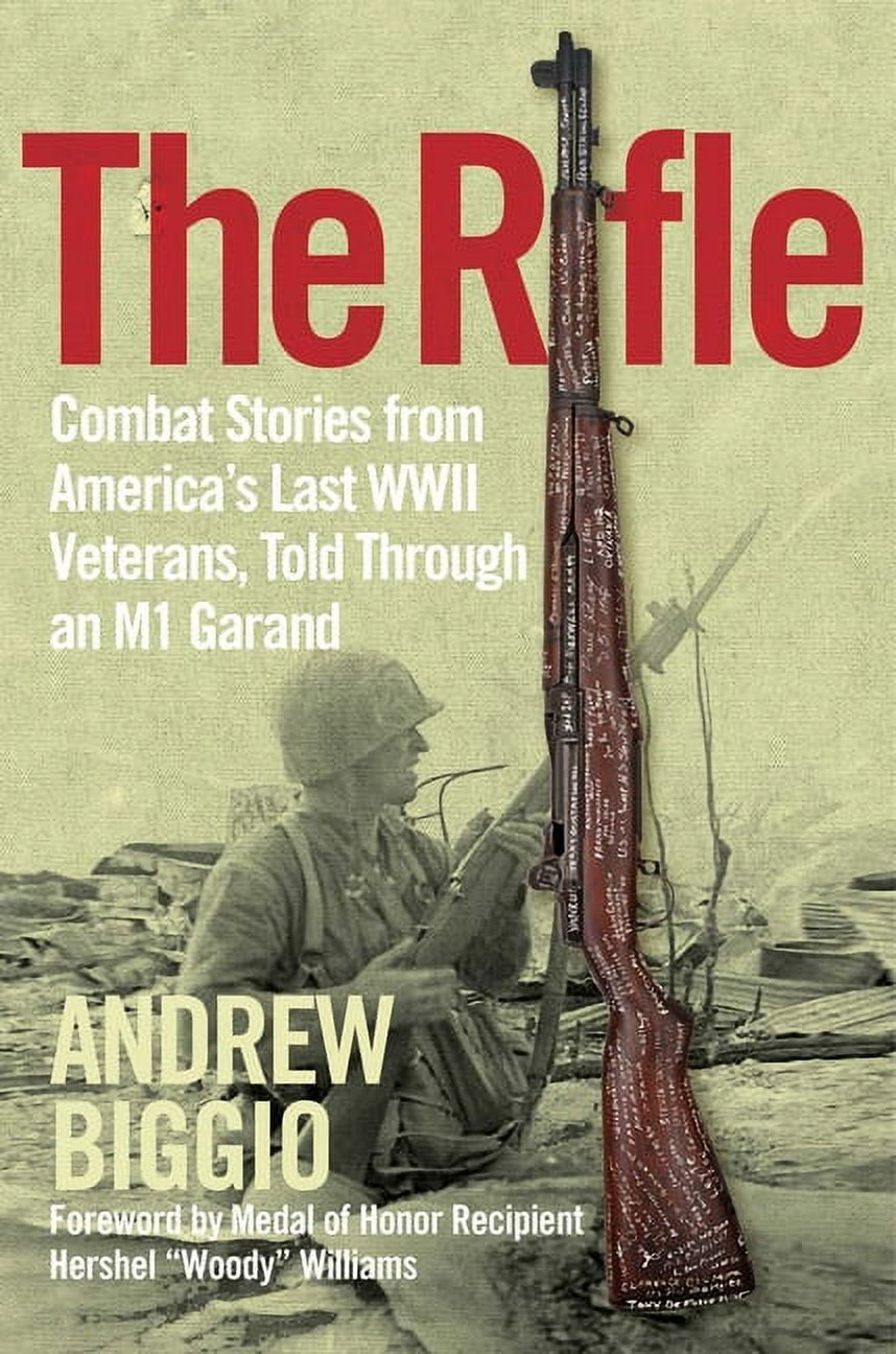 The Rifle : Combat Stories from America's Last WWII Veterans, Told Through an M1 Garand (Hardcover)