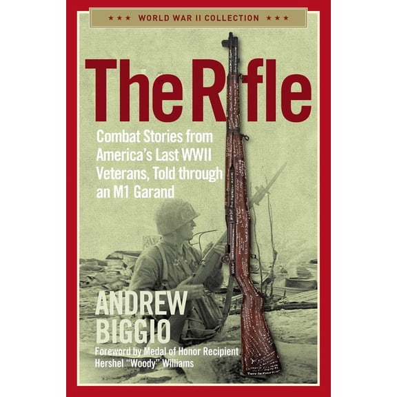 The Rifle: Combat Stories from America's Last WWII Veterans, Told Through an M1 Garand, (Paperback)