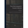thumbnail image 1 of The Rifleman's Hand-book: Designed For The Use Of The Massachusetts Rifle Club, (Paperback), 1 of 1