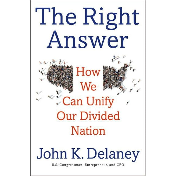 The Right Answer : How We Can Unify Our Divided Nation (Hardcover)