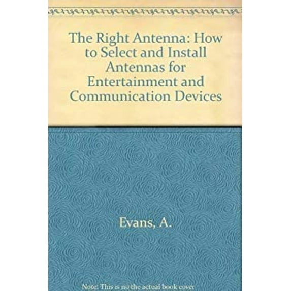 Pre-Owned The Right Antenna : How to Select and Install Antennas for Entertainment and Communications Devices (Paperback) 9780790610221