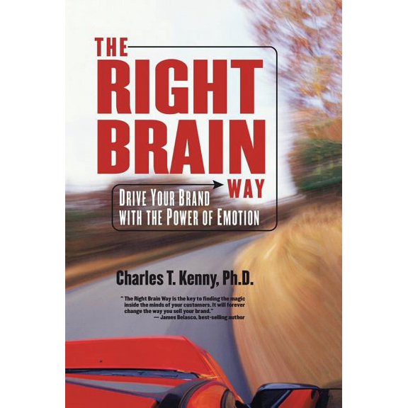 The Right Brain Way: Drive Your Brand with the Power of Emotion, (Hardcover)