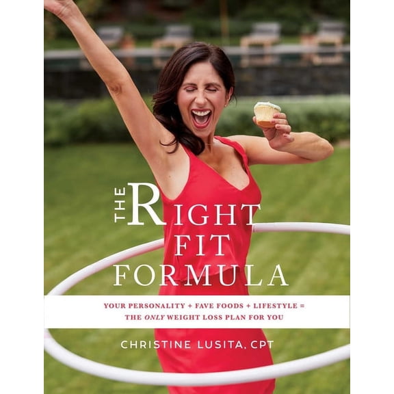 The Right Fit Formula : Your Personality + Fave Foods + Lifestyle = The Only Weight Loss Plan for You (Hardcover)