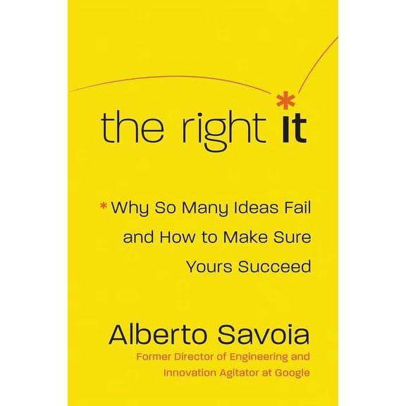 The Right It: Why So Many Ideas Fail and How to Make Sure Yours Succeed, (Hardcover)