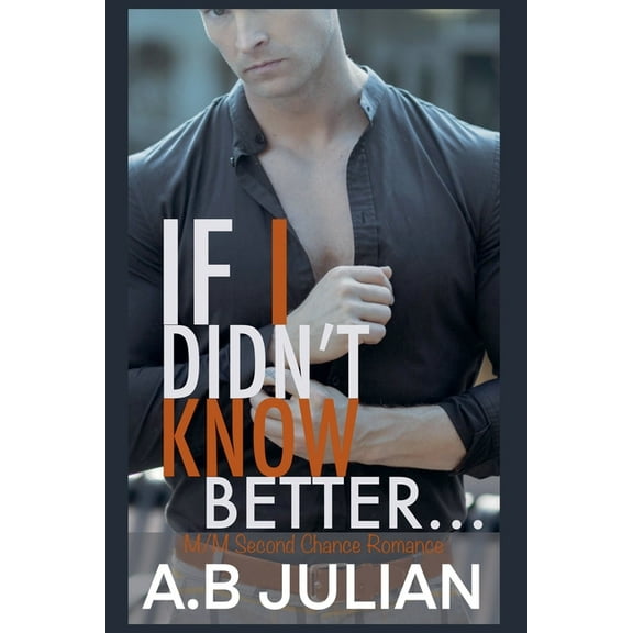 The Right One: Gay Romance If I Didn't Know Better... M/M Second Chance Romance, Book 2, (Paperback)