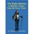 thumbnail image 1 of The Right Opinion: A Heretic's Voice from the Ivory Tower, (Paperback), 1 of 1