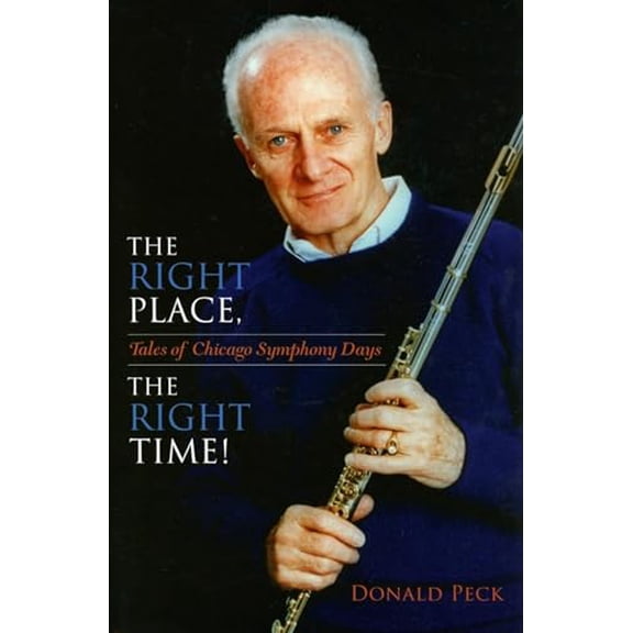 Pre-Owned The Right Place, The Right Time!: Tales of Chicago Symphony Days (Hardcover) 0253349141 9780253349149