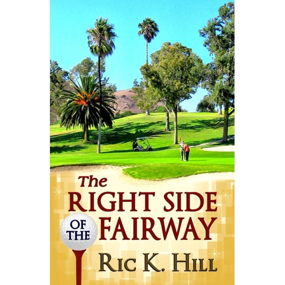 The Right Side of the Fairway (Paperback) by Ric K Hill