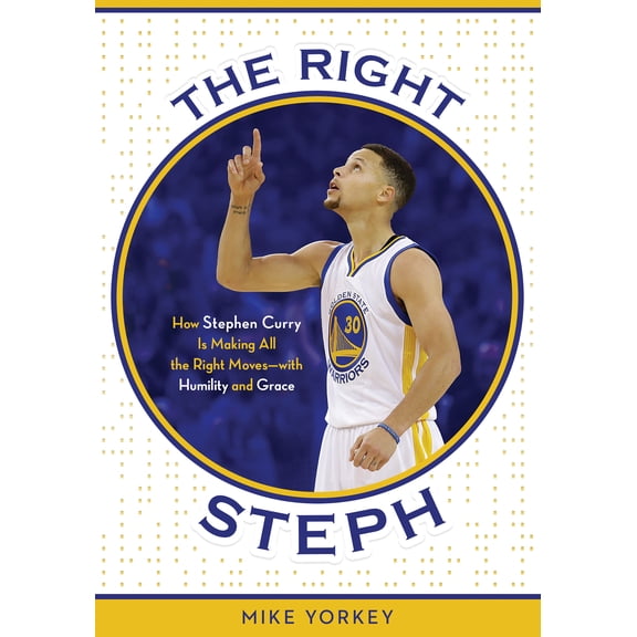 The Right Steph : How Stephen Curry Is Making All the Right Moveswith Humility and Grace (Paperback)
