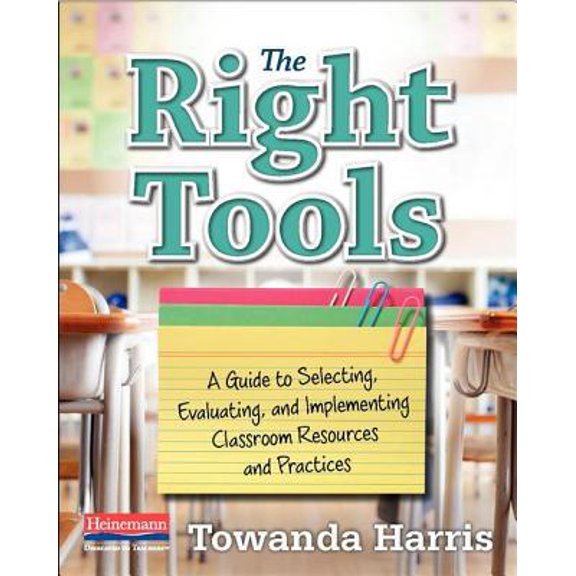 Pre-Owned The Right Tools: A Guide to Selecting, Evaluating, and Implementing Classroom Resources and Pract Ices (Paperback) 0325108587 9780325108582